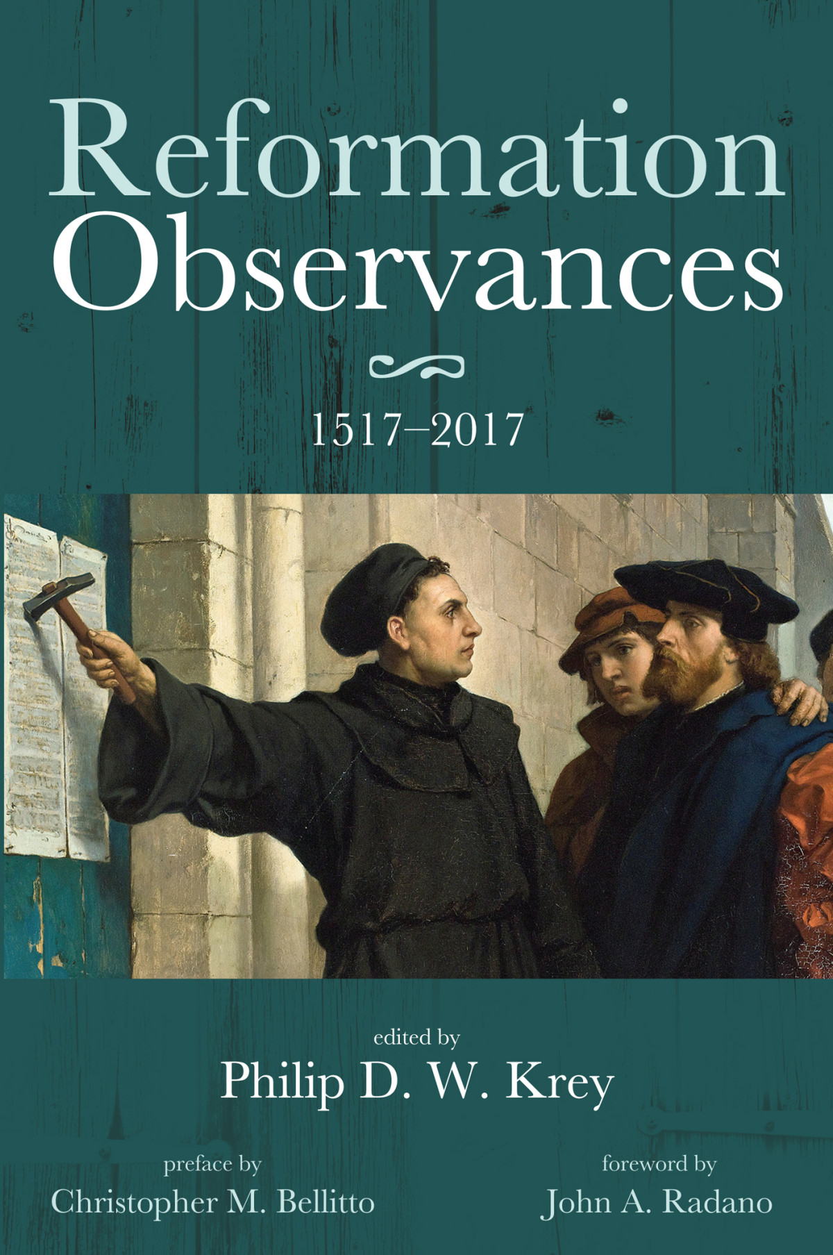 Reformation Observances 15172017 Philip D W Krey