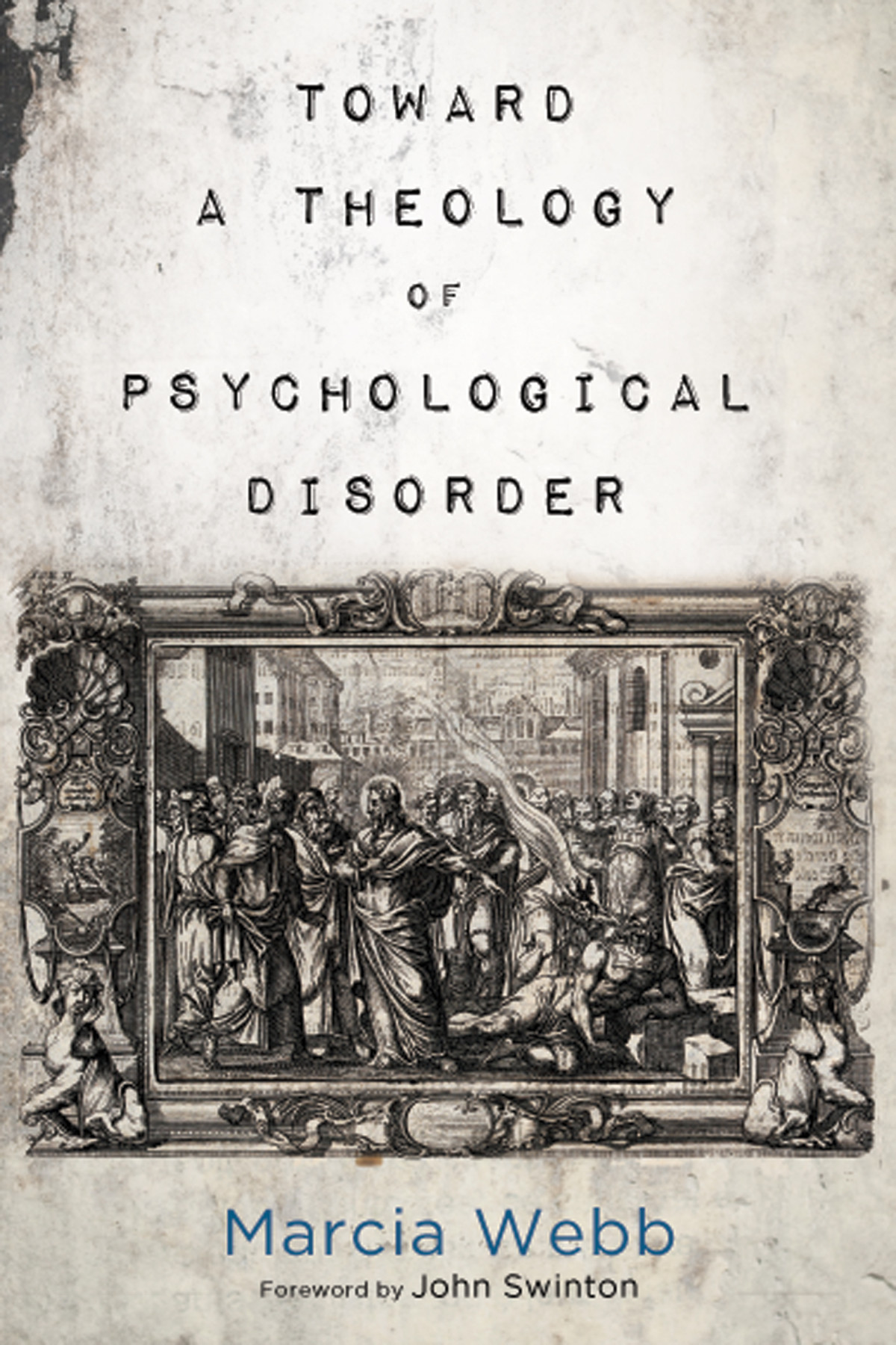 Toward A Theology Of Psychological Disorder Marcia Webb