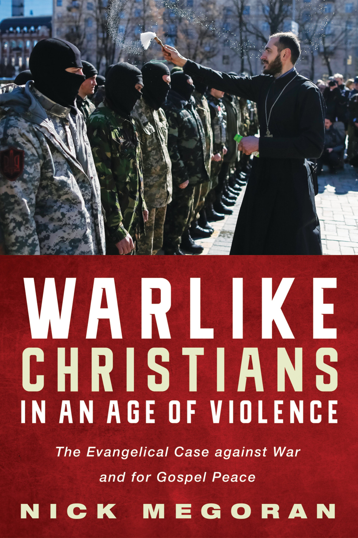 Warlike Christians In An Age Of Violence Nick Megoran