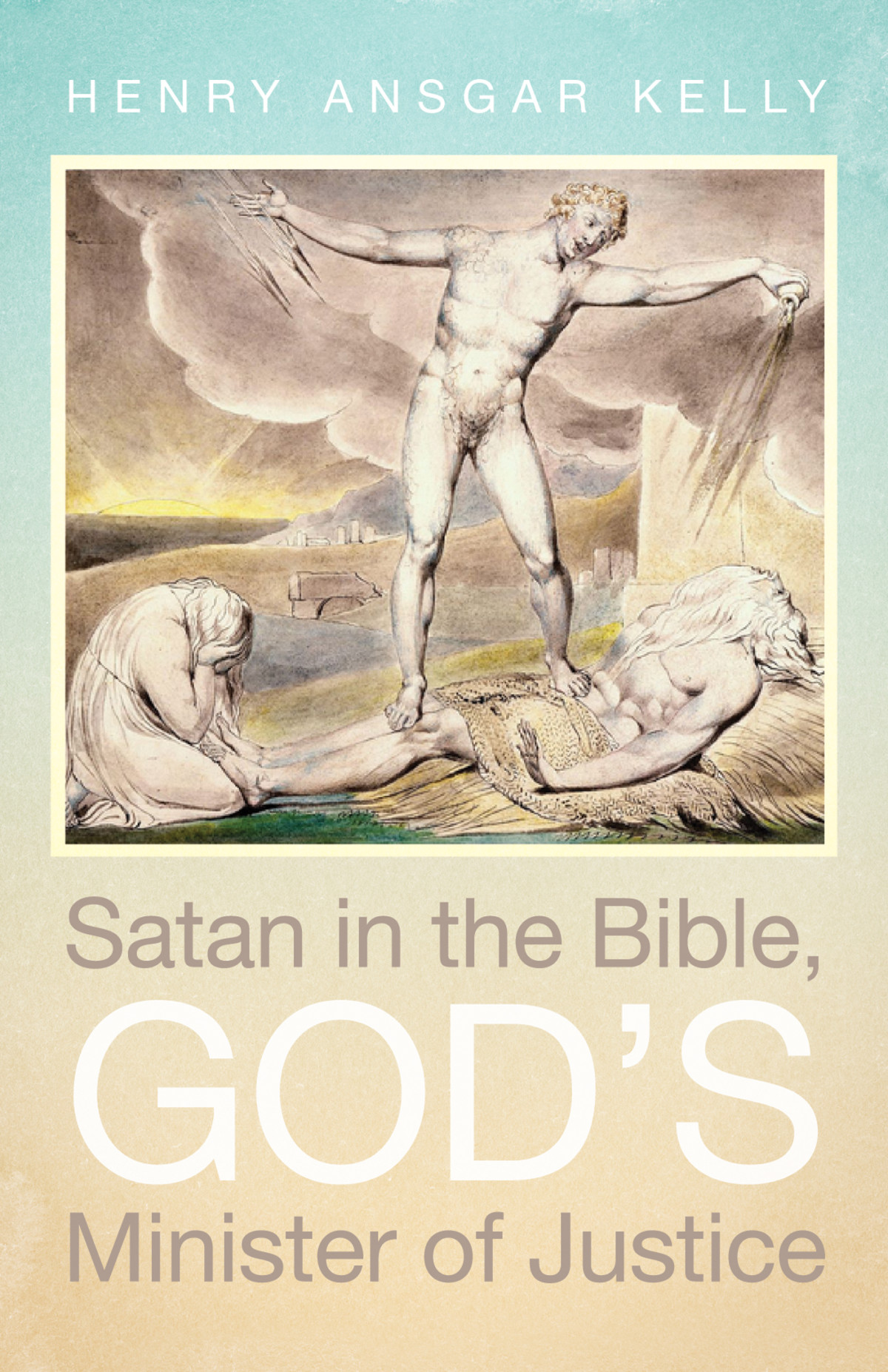 Satan In The Bible Gods Minister Of Justice Henry Ansgar Kelly