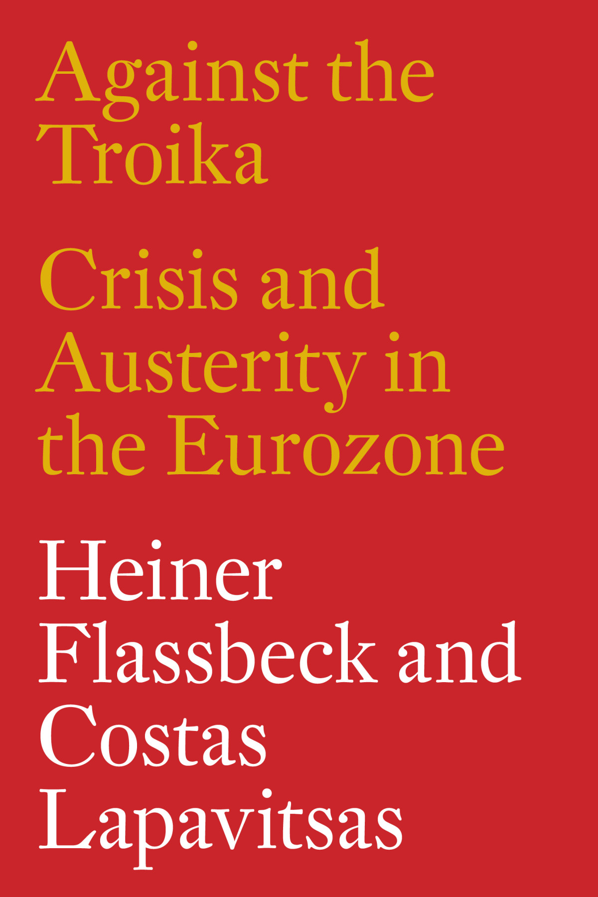 Against The Troika Heiner Flassbeck Costas Lapavitsas