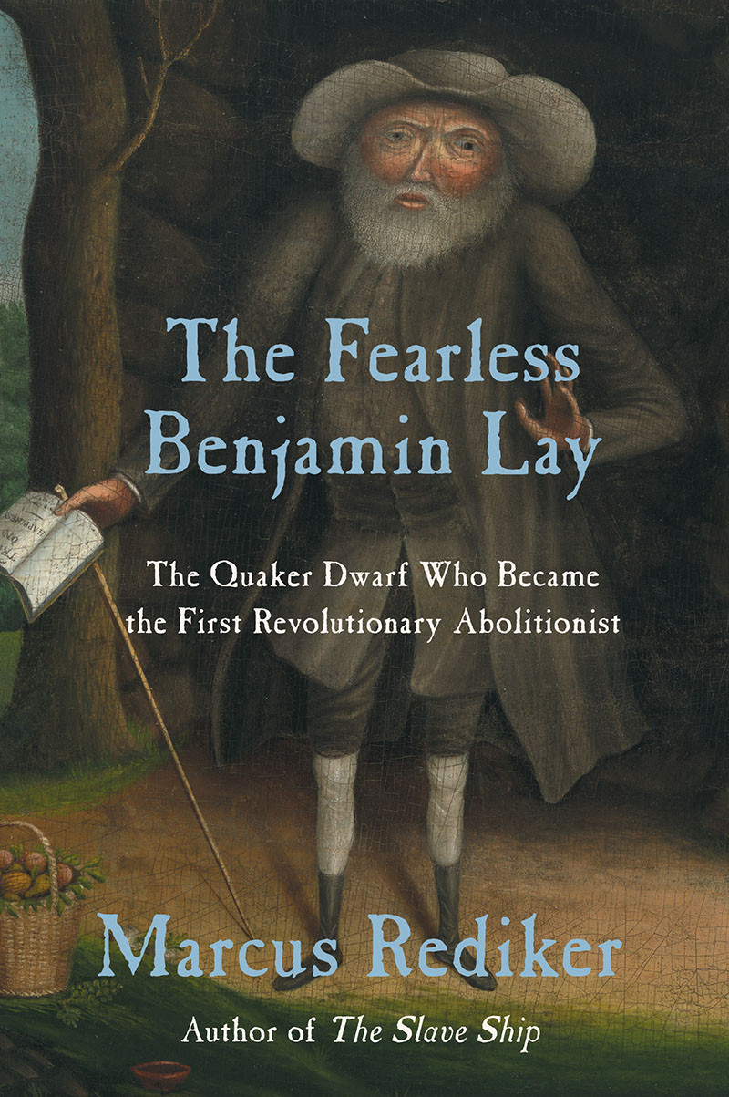 The Fearless Benjamin Lay Marcus Rediker