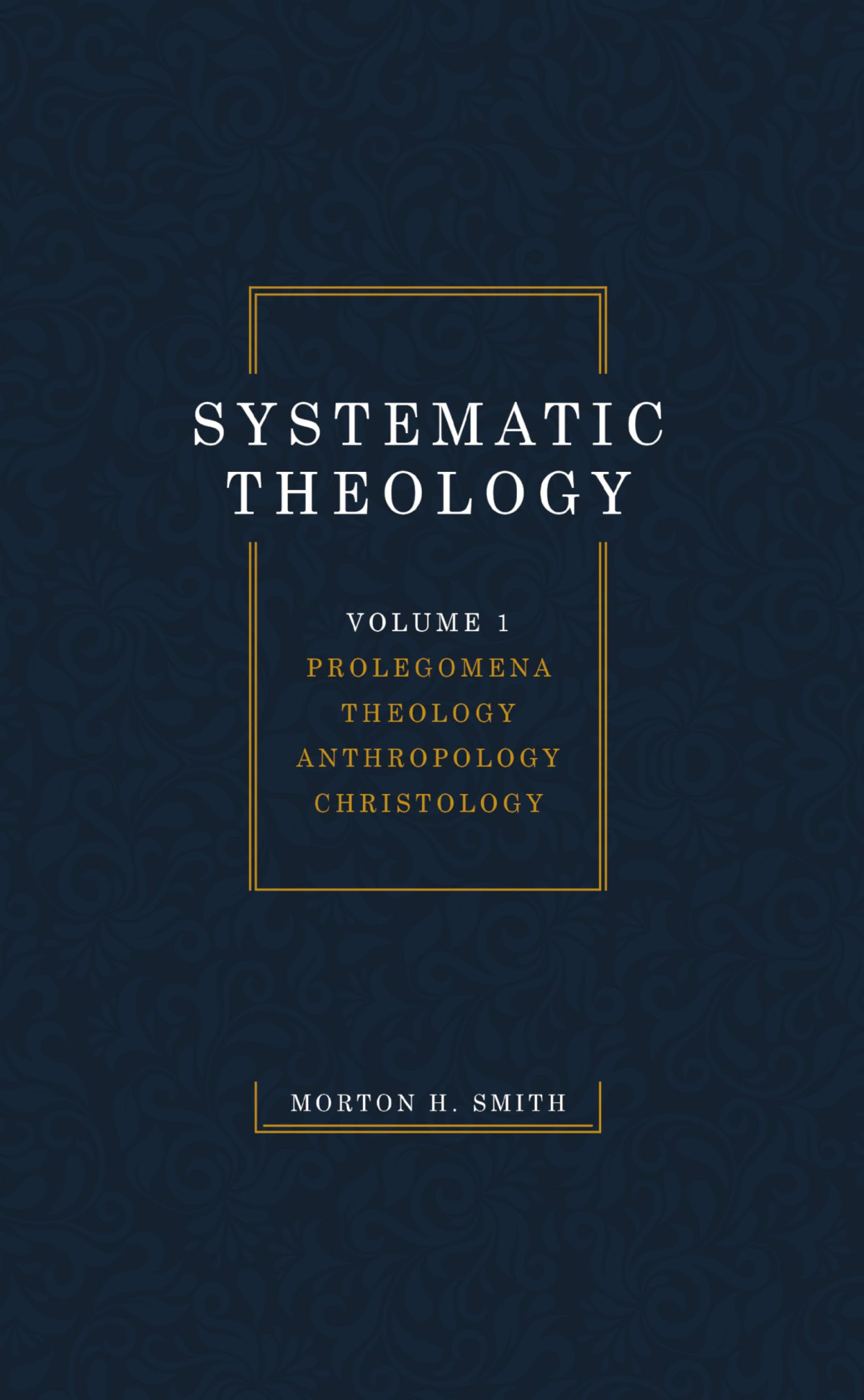 Systematic Theology Volume One Morton H Smith