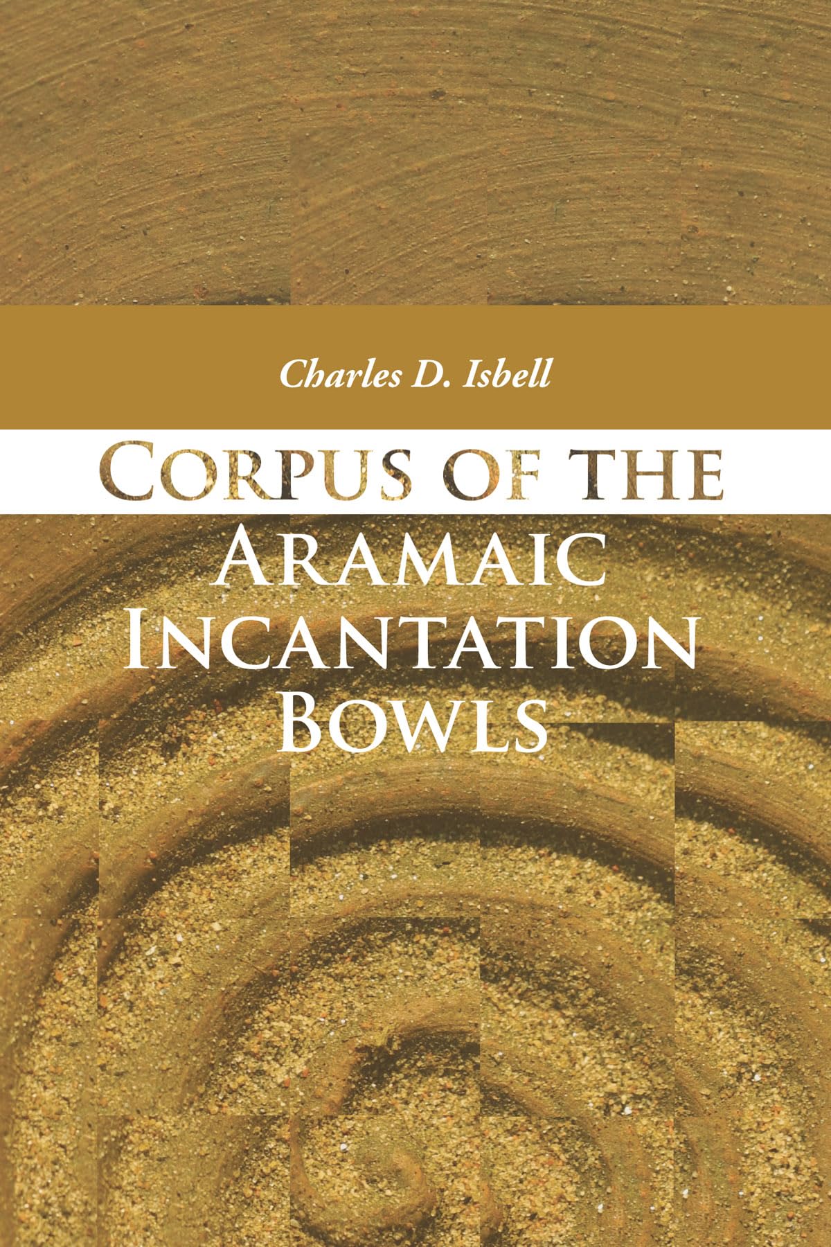 Corpus Of The Aramaic Incantation Bowls Charles David Isbell