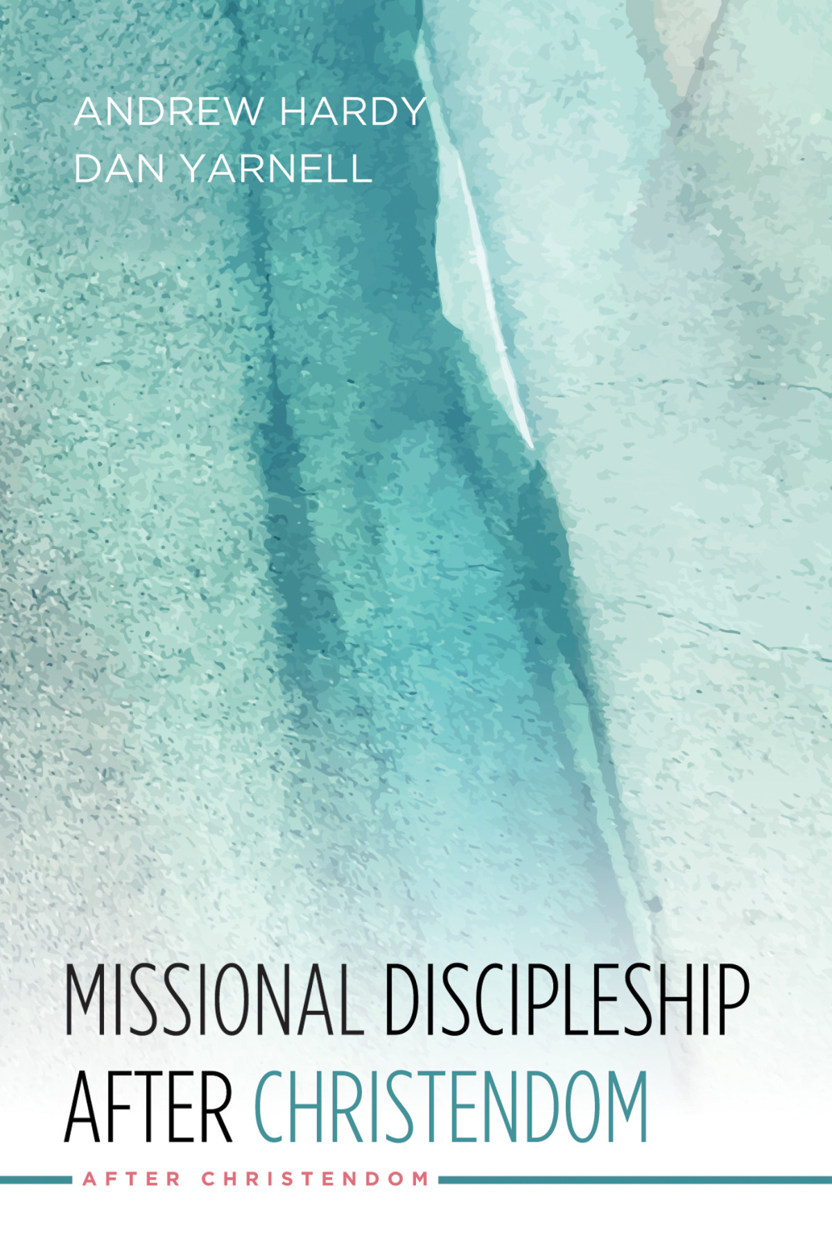 Missional Discipleship After Christendom Andrew R Hardydan Yarnell