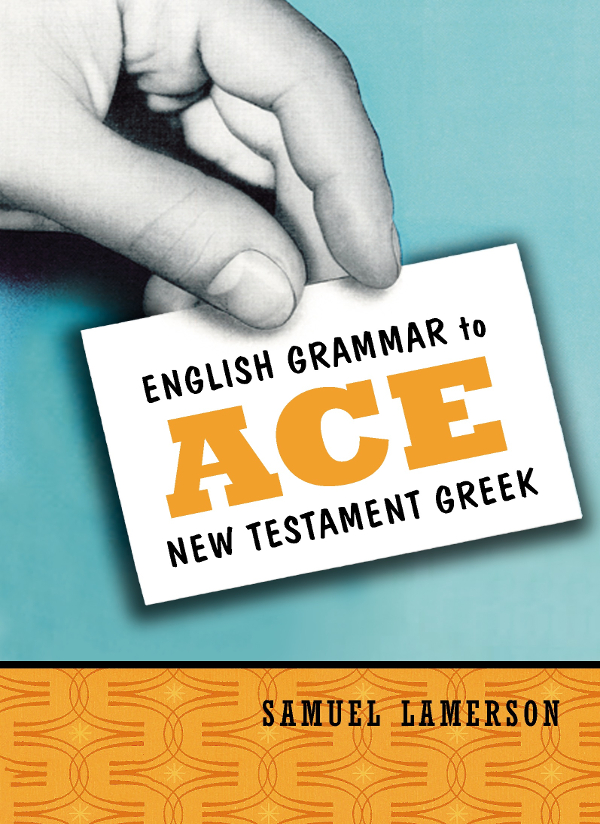 English Grammar To Ace New Testament Greek Samuel Lamerson