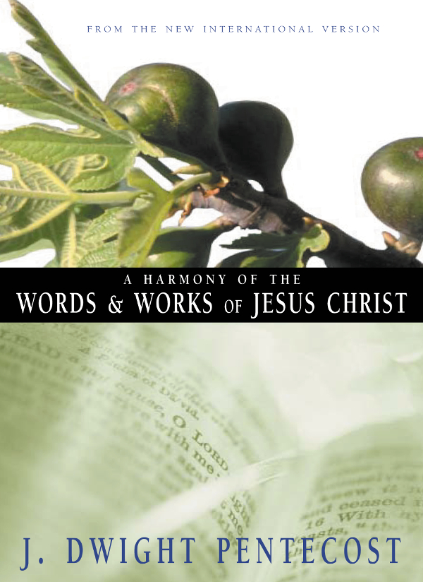 A Harmony Of The Words And Works Of Jesus Christ J Dwight Pentecost