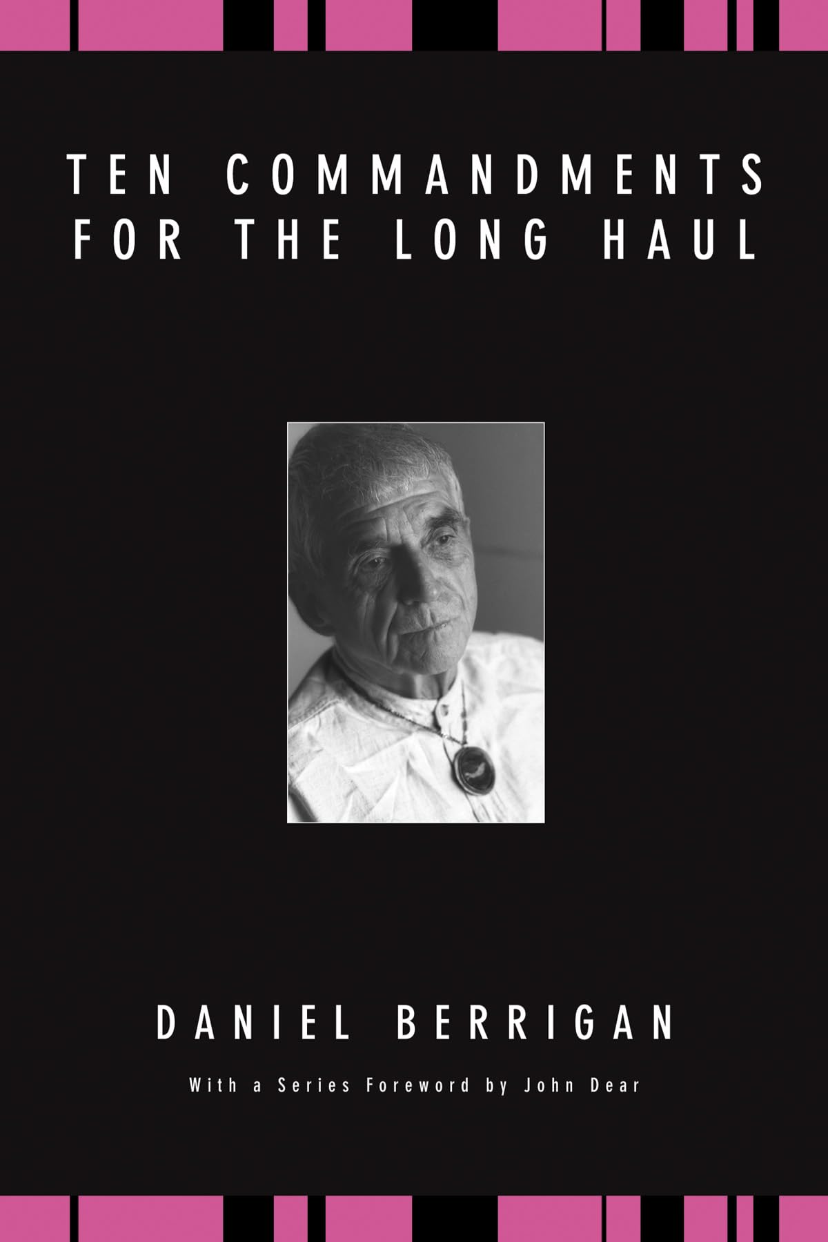 Ten Commandments For The Long Haul Daniel Berrigan