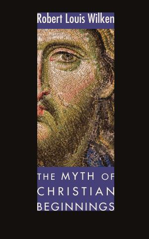 The Myth Of Christian Beginnings Robert L Wilken