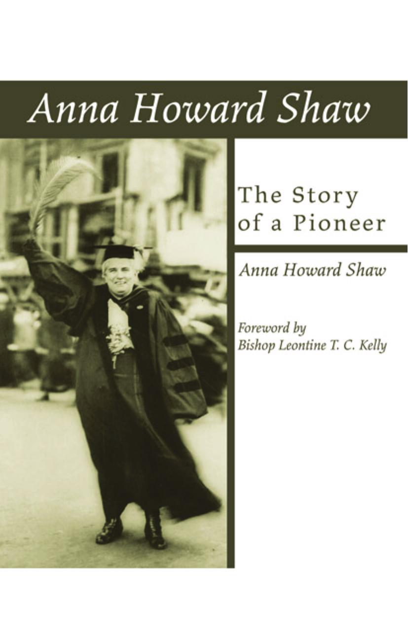 Anna Howard Shaw The Story Of A Pioneer Anna Howard Shaw
