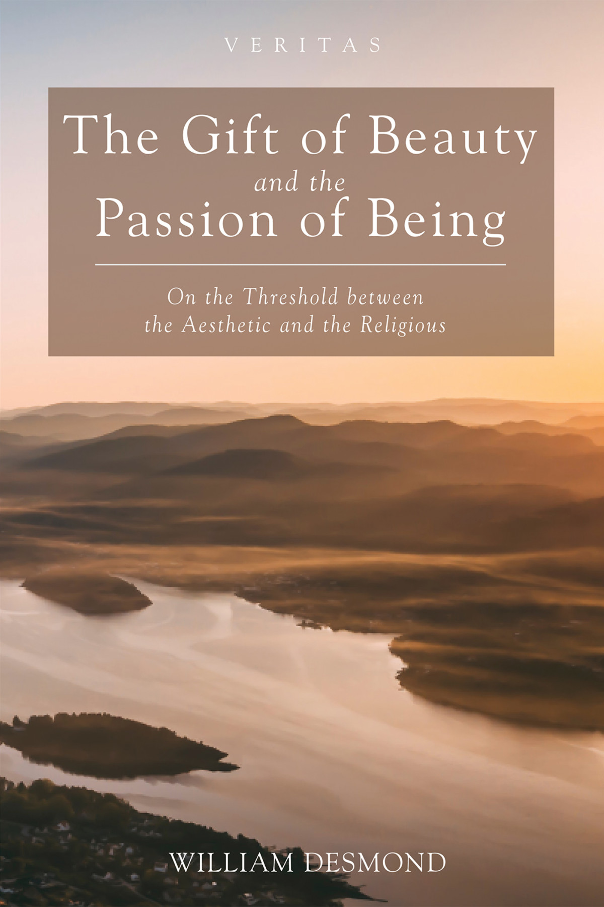 The Gift Of Beauty And The Passion Of Being William Desmond