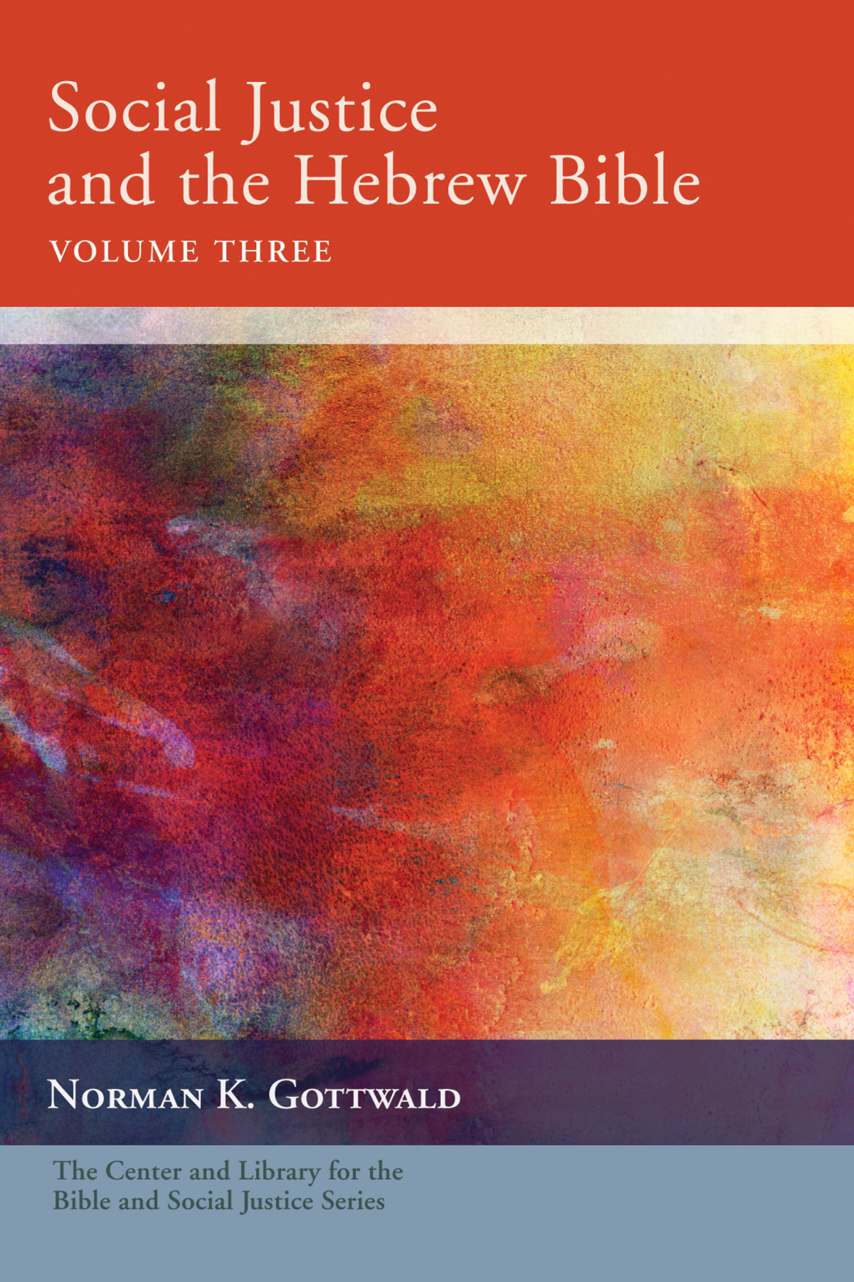 Social Justice And The Hebrew Bible Volume Three Norman K Gottwald