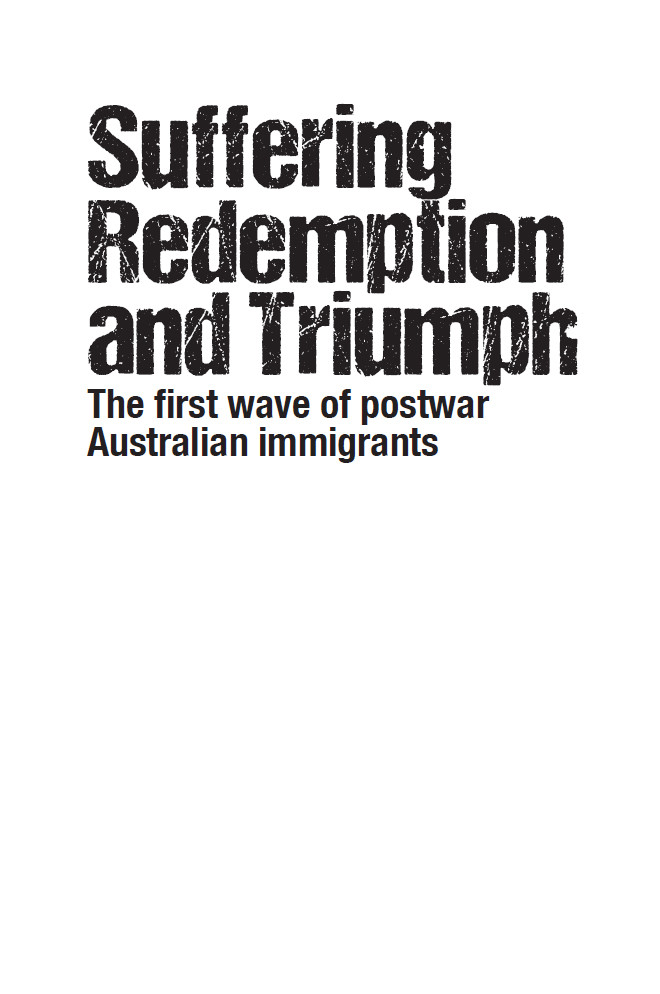 Suffering Redemption And Triumph The First Wave Of Postwar Australian Immigrants 194566 Peter Brune
