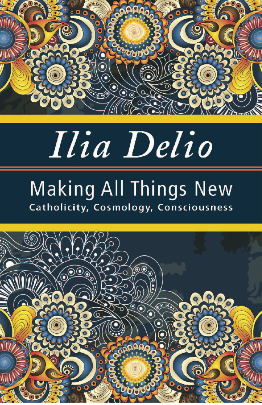 Making All Things New Catholicity Cosmology Consciousness Delio