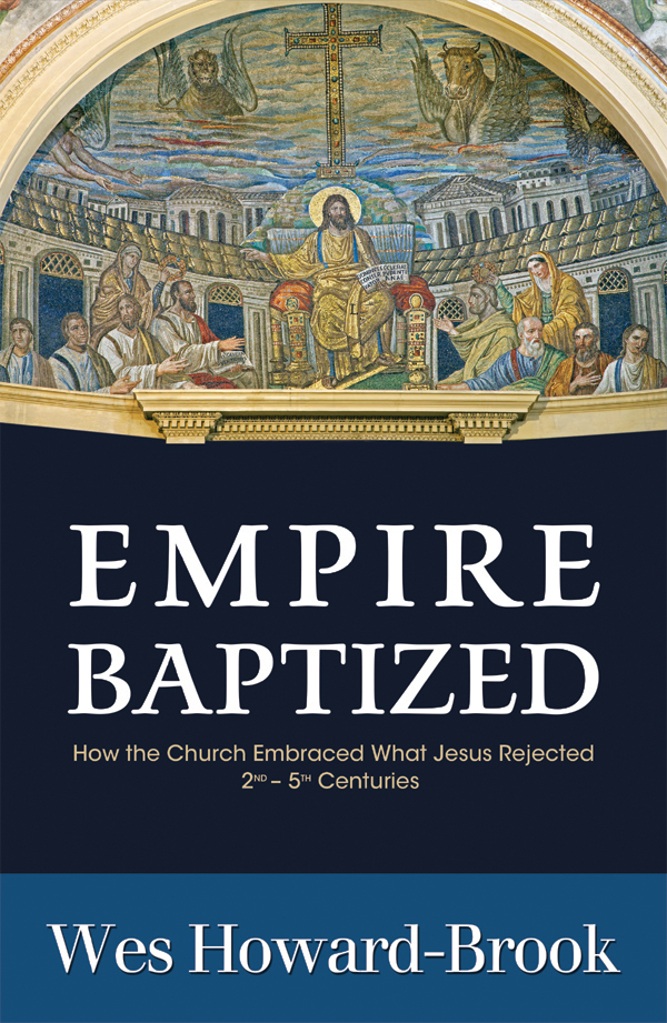 Empire Baptized How The Church Embraced What Jesus Rejected 2nd 5th Centuries Howardbrook