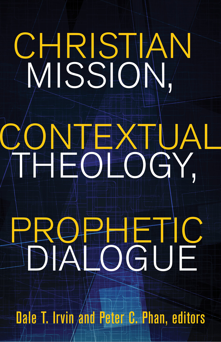 Christian Mission Contextual Theology Prophetic Dialogue Essays In Honor Of Stephen B Bevans Svd Author