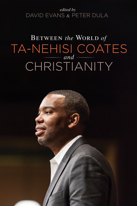 Between The World Of Tanehisi Coates And Christianity David Evanspeter Dula