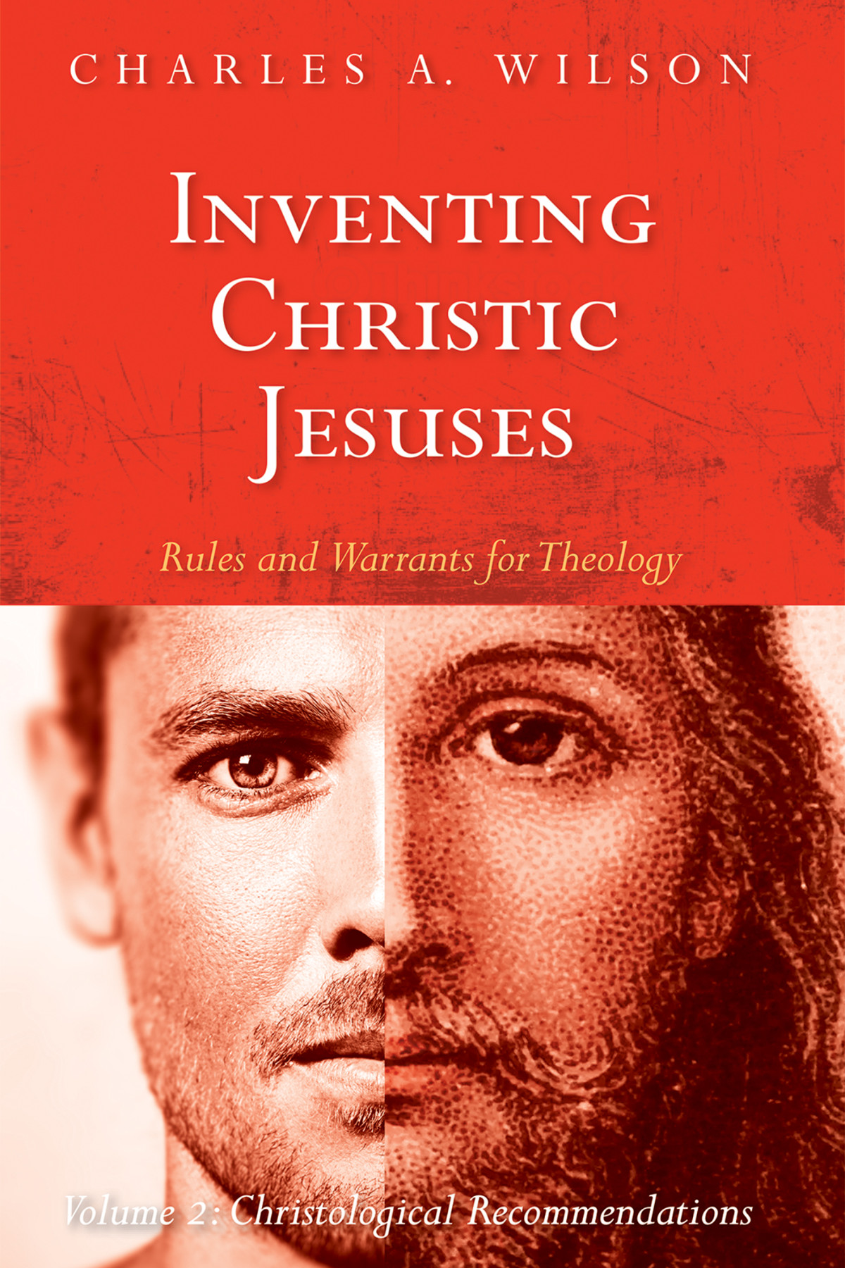 Inventing Christic Jesuses Rules And Warrants For Theology Charles A Wilson