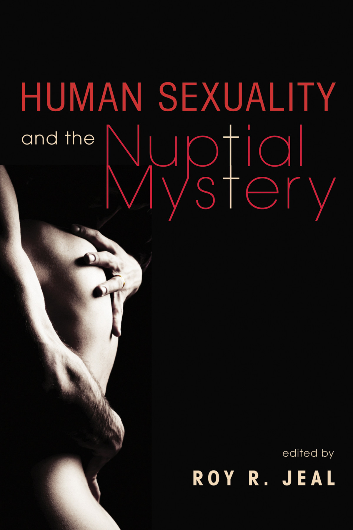 Human Sexuality And The Nuptial Mystery Roy R Jeal