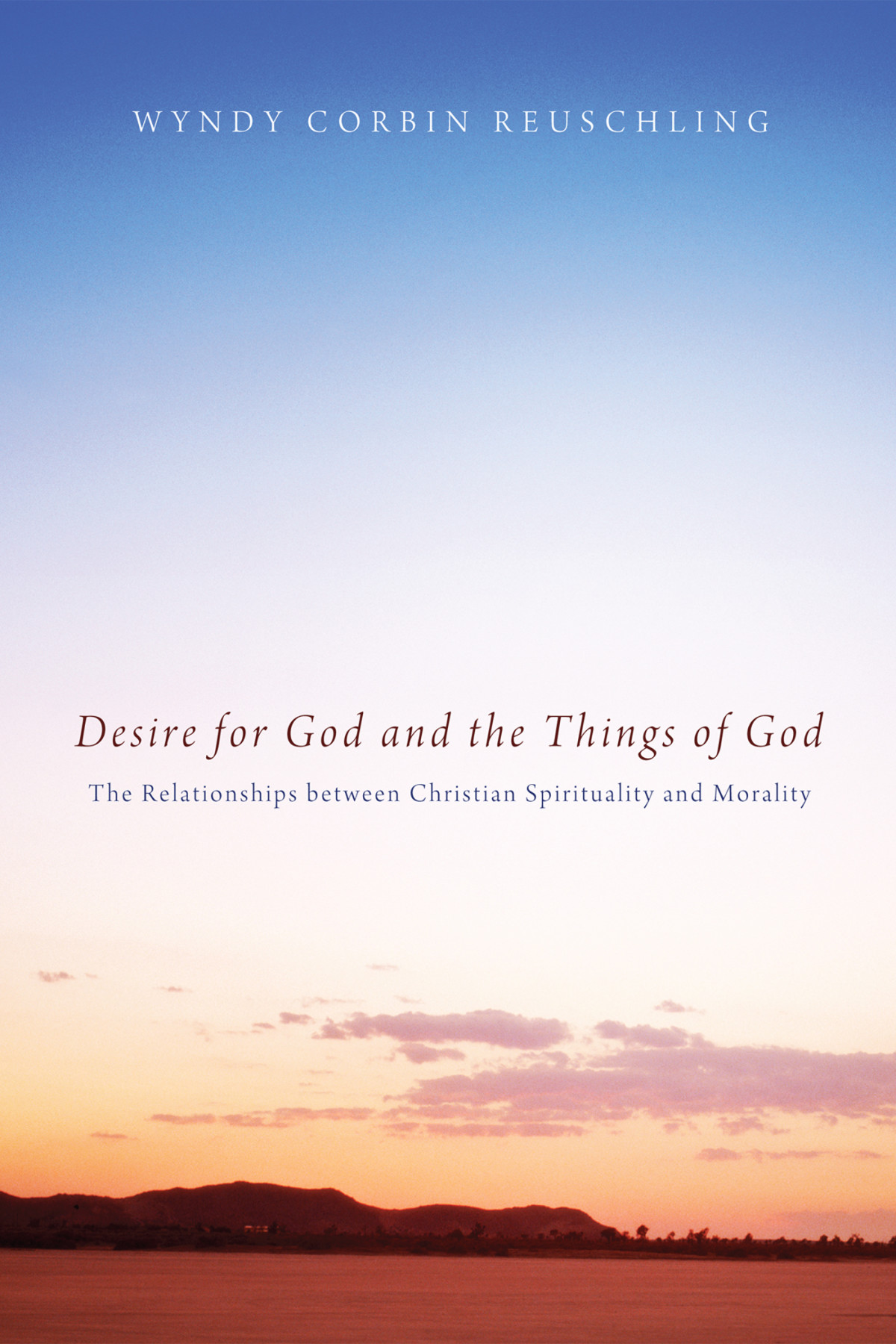 Desire For God And The Things Of God Wyndy Corbin Reuschling