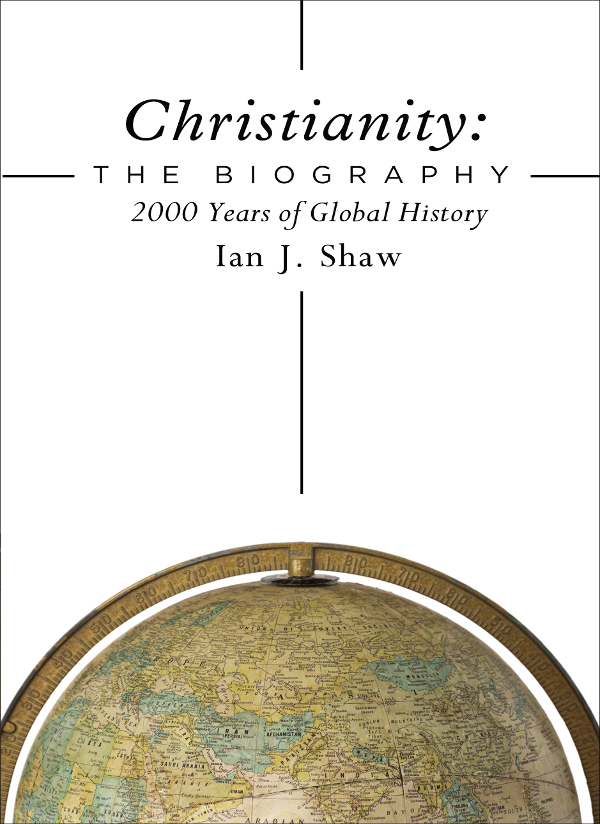 Christianity The Biography Ian J Shaw