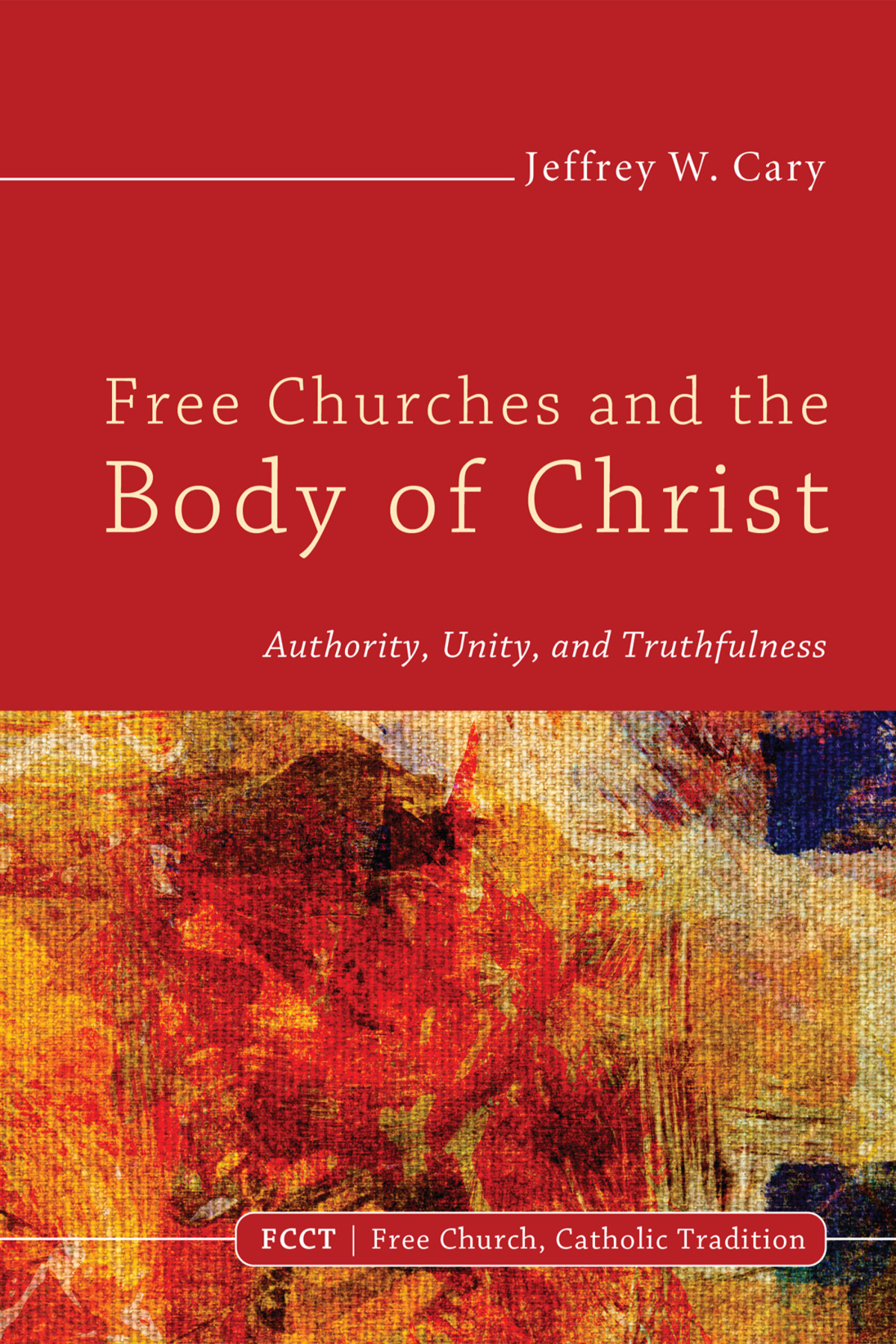 Free Churches And The Body Of Christ Jeffrey W Cary