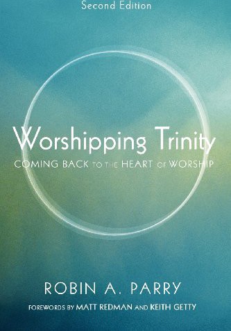 Worshipping Trinity Second Edition Robin A Parry