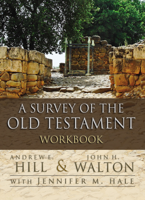 A Survey Of The Old Testament Workbook Andrew E Hilljohn H Waltonjennifer M Hale John H Walton Jennifer M Hale