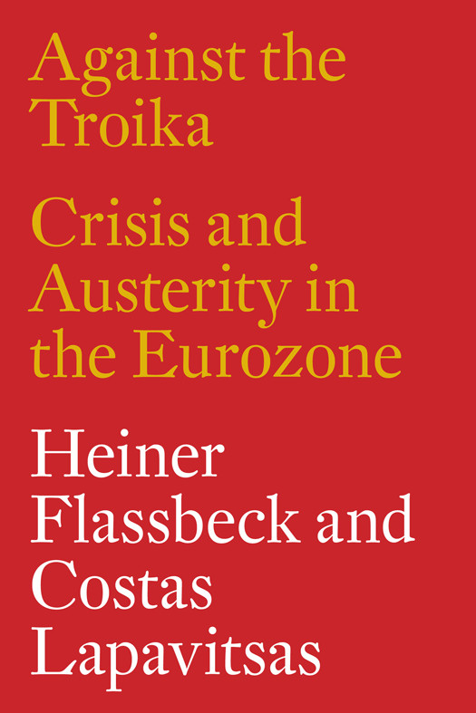 Against The Troika Heiner Flassbeck Costas Lapavitsas