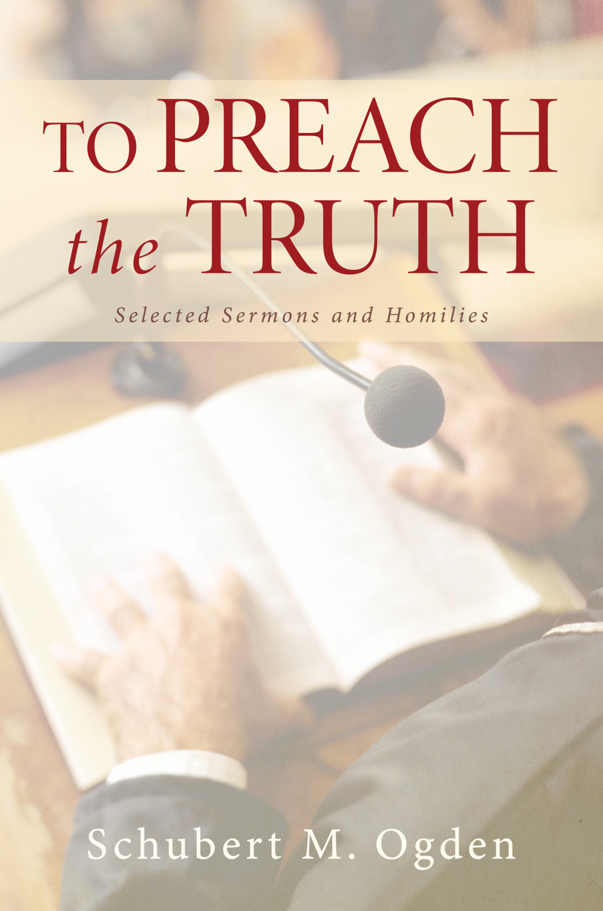 To Preach The Truth Schubert M Ogden