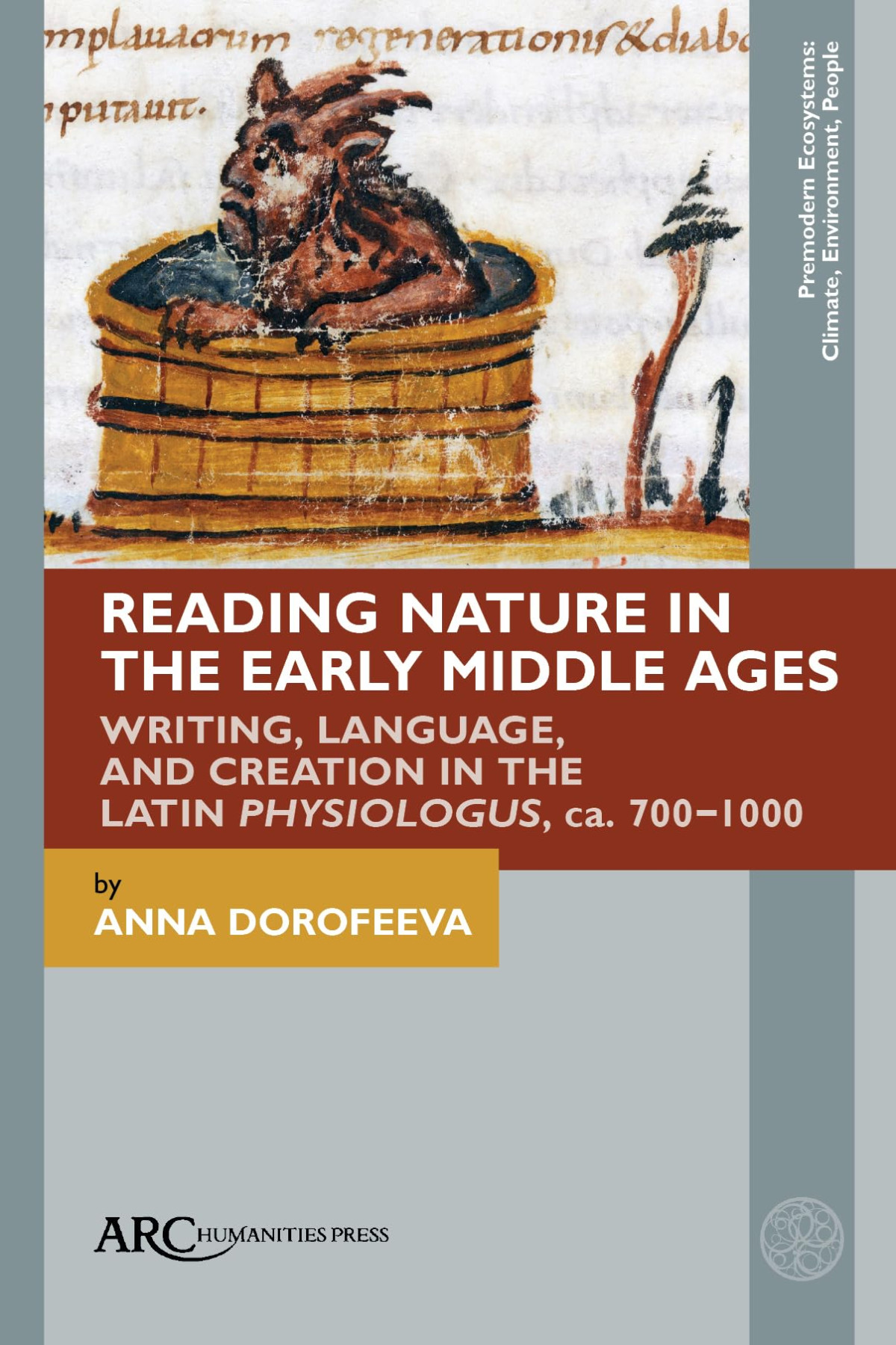 Reading Nature In The Early Middle Ages Writing Language And Creation In The Latin Physiologus Ca 7001000 New Anna Dorofeeva