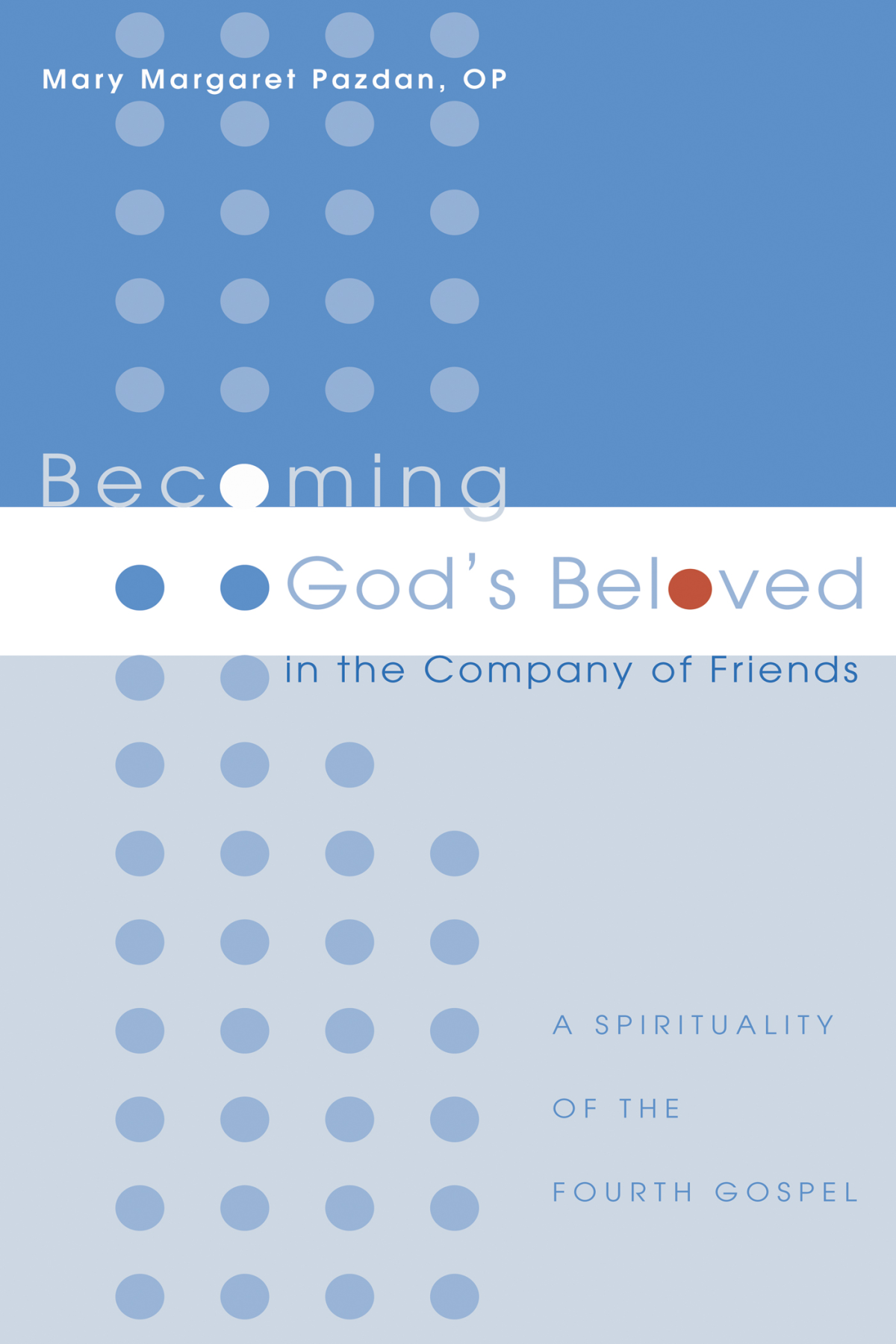 Becoming Gods Beloved In The Company Of Friends Mary Margaret Pazdan