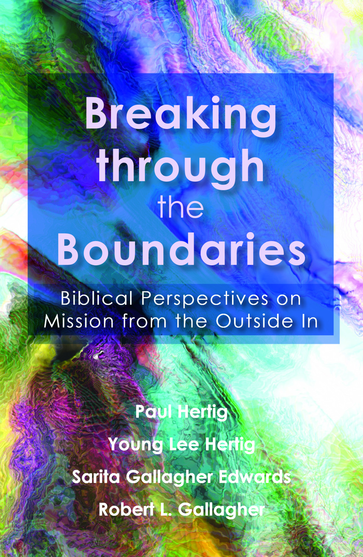 Breaking Through The Boundaries Biblical Perspectives On Mission From The Outside In Hertig
