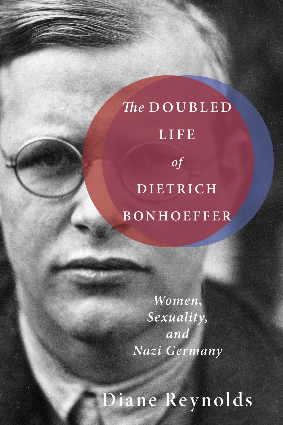The Doubled Life Of Dietrich Bonhoeffer Diane Reynolds