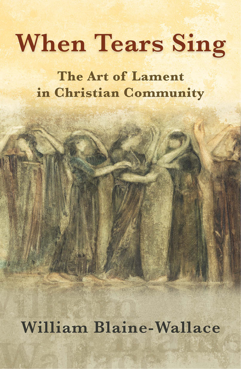 When Tears Sing The Art Of Lament In Christian Community Blainewallace