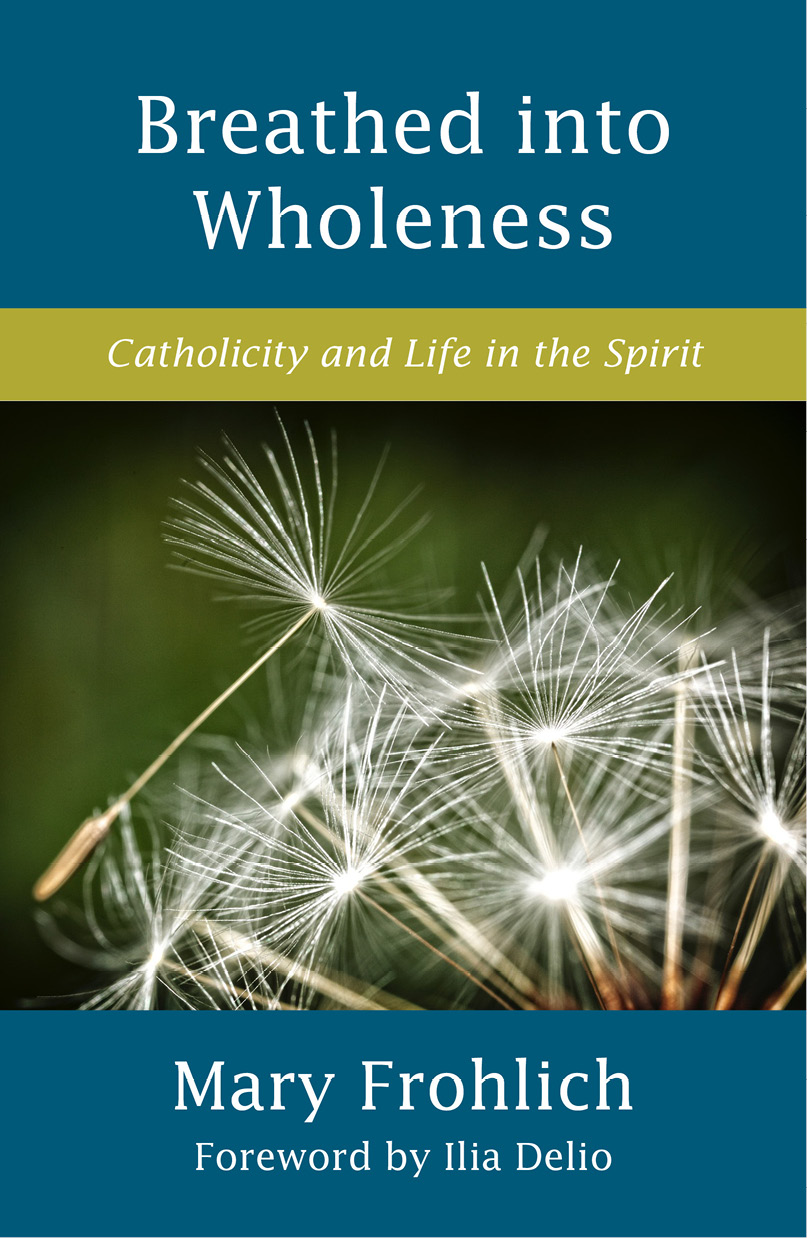 Breathed Into Wholeness Catholicity And Life In The Spirit Frohlich
