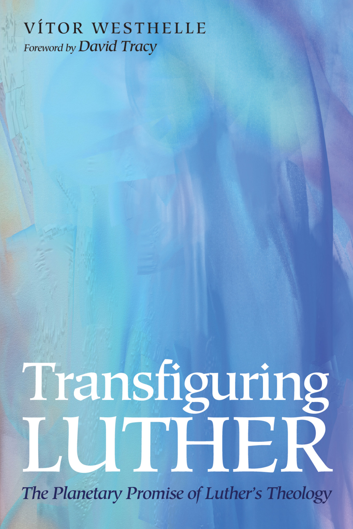 Transfiguring Luther Vtor Westhelle David Tracy