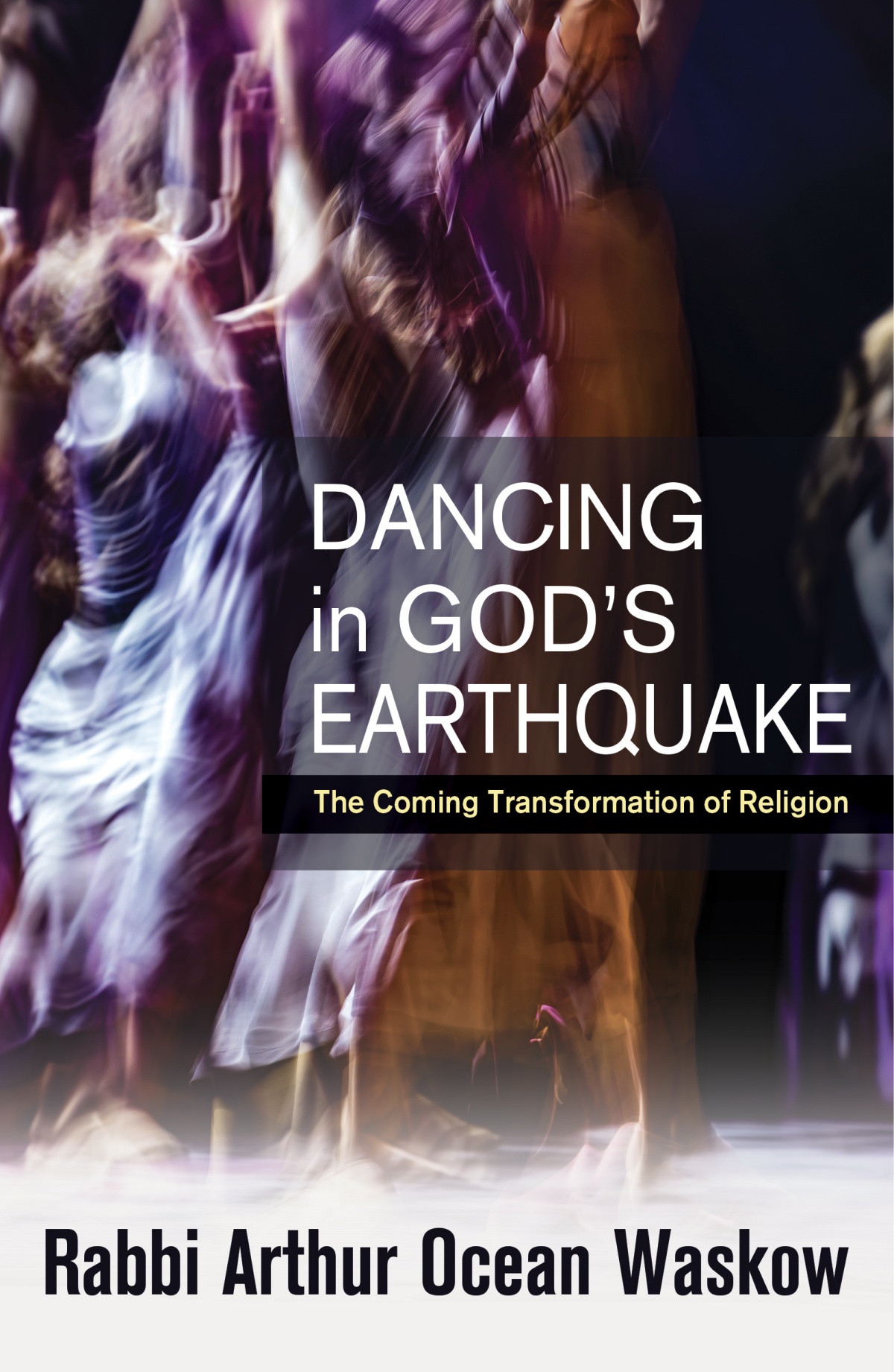 Dancing In Gods Earthquake The Coming Transformation Of Religion Rabbi Arthur Ocean Waskow