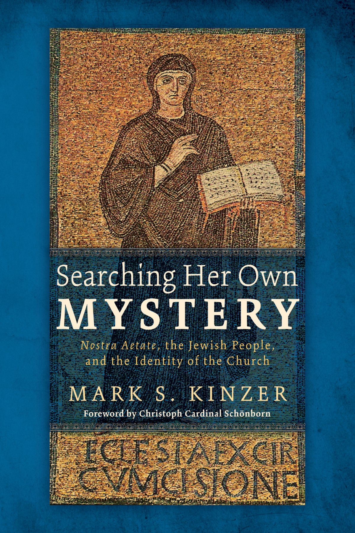 Searching Her Own Mystery Mark S Kinzer Jeanmiguel Garrigues Christoph Cardinal Schonborn