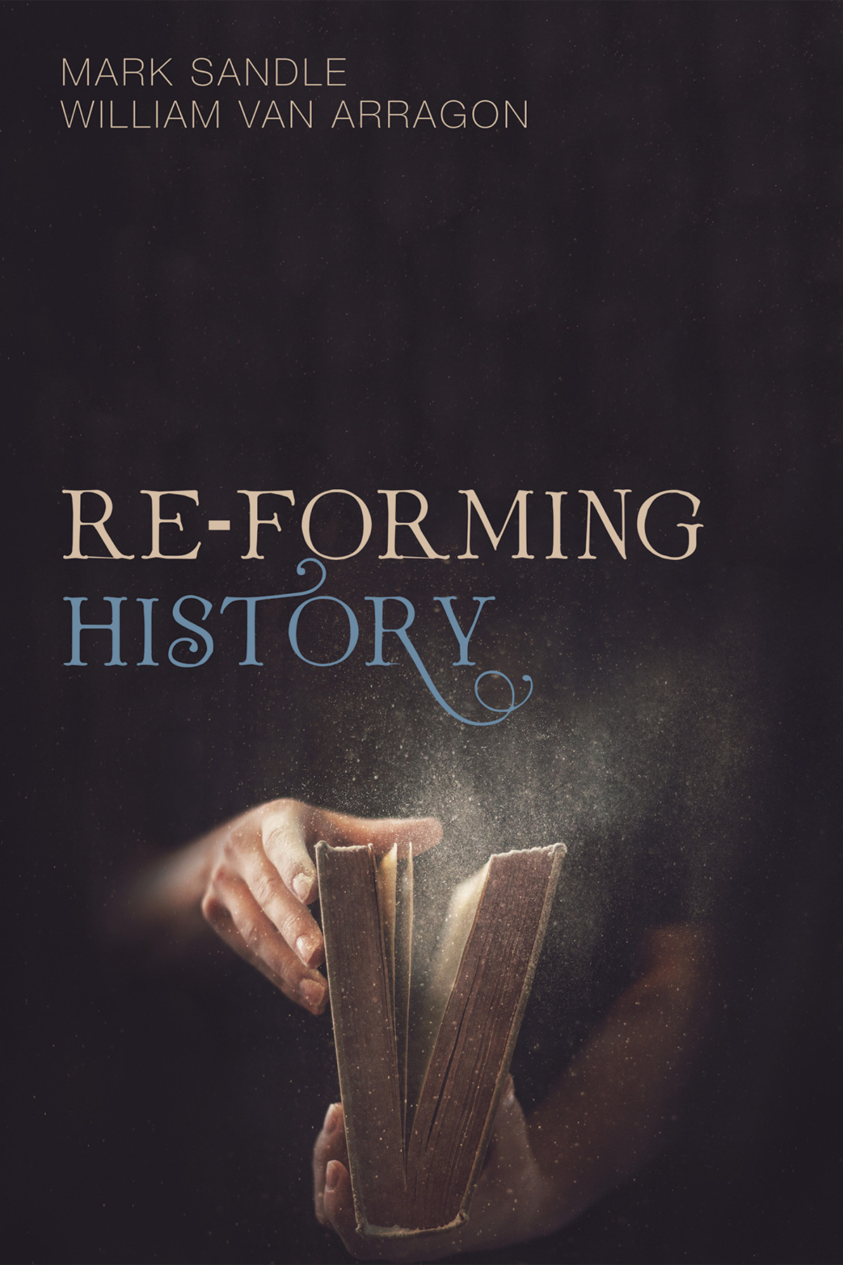 Reforming History Mark Sandlewilliam Van Arragon