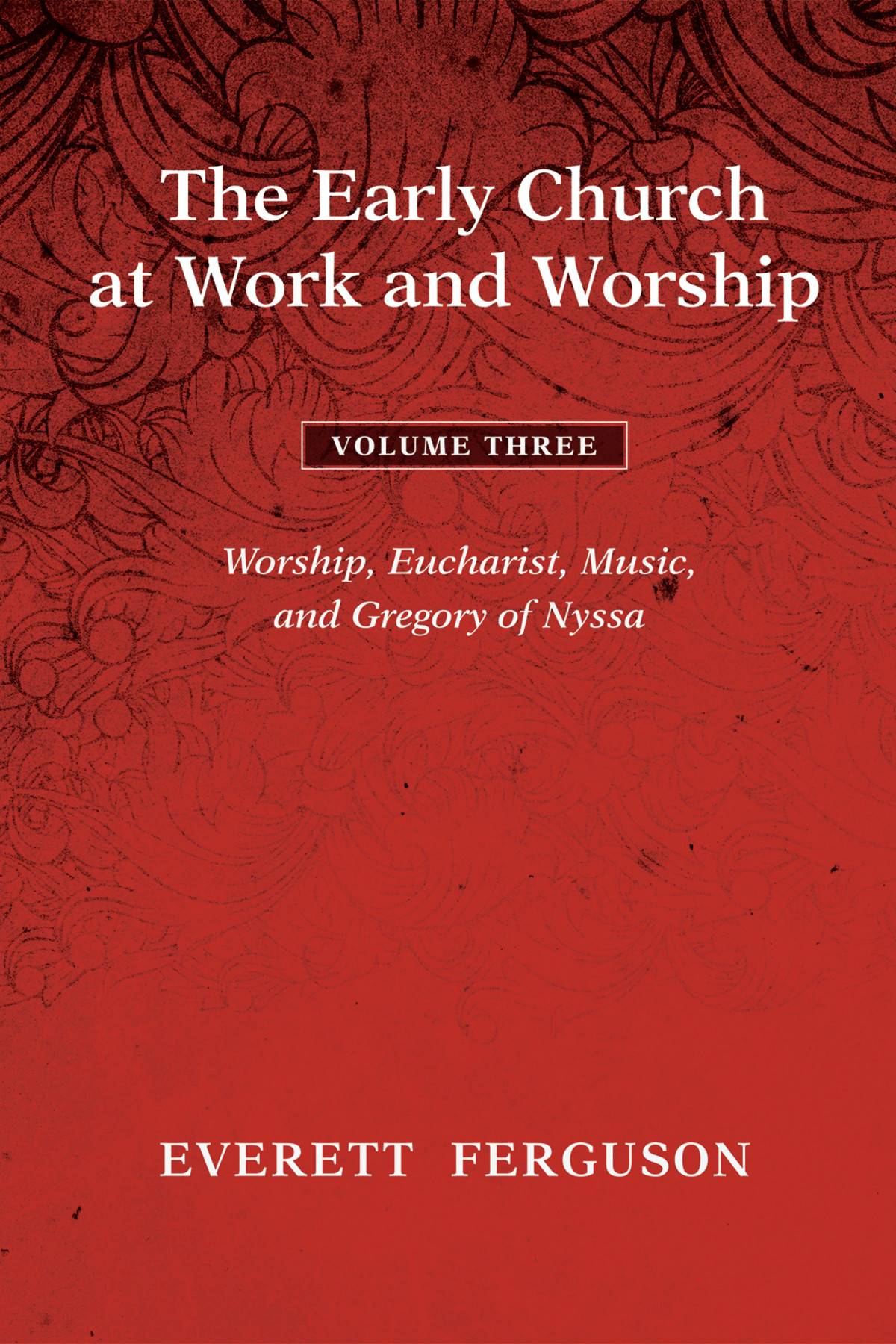 The Early Church At Work And Worship Volume 3 Everett Ferguson