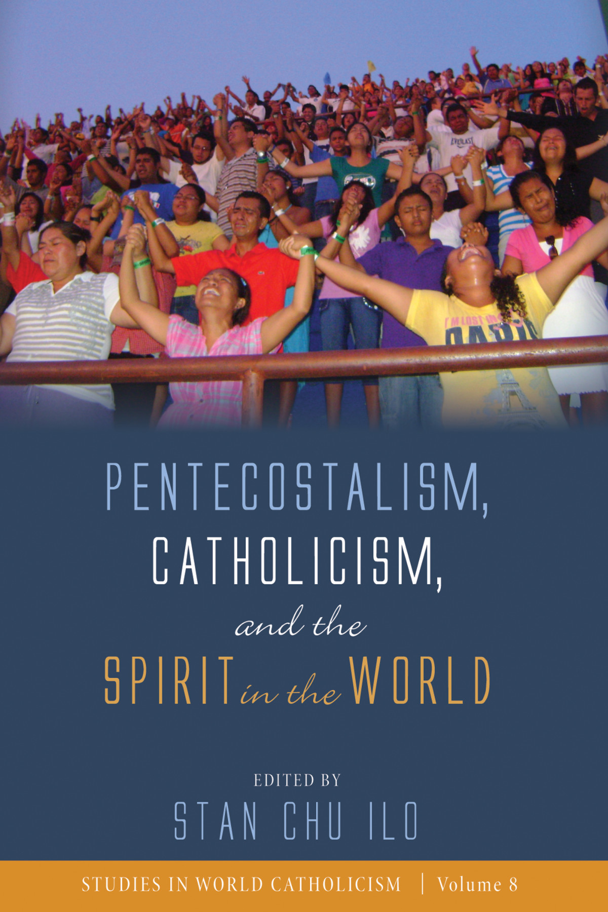 Pentecostalism Catholicism And The Spirit In The World Stan Chu Ilo