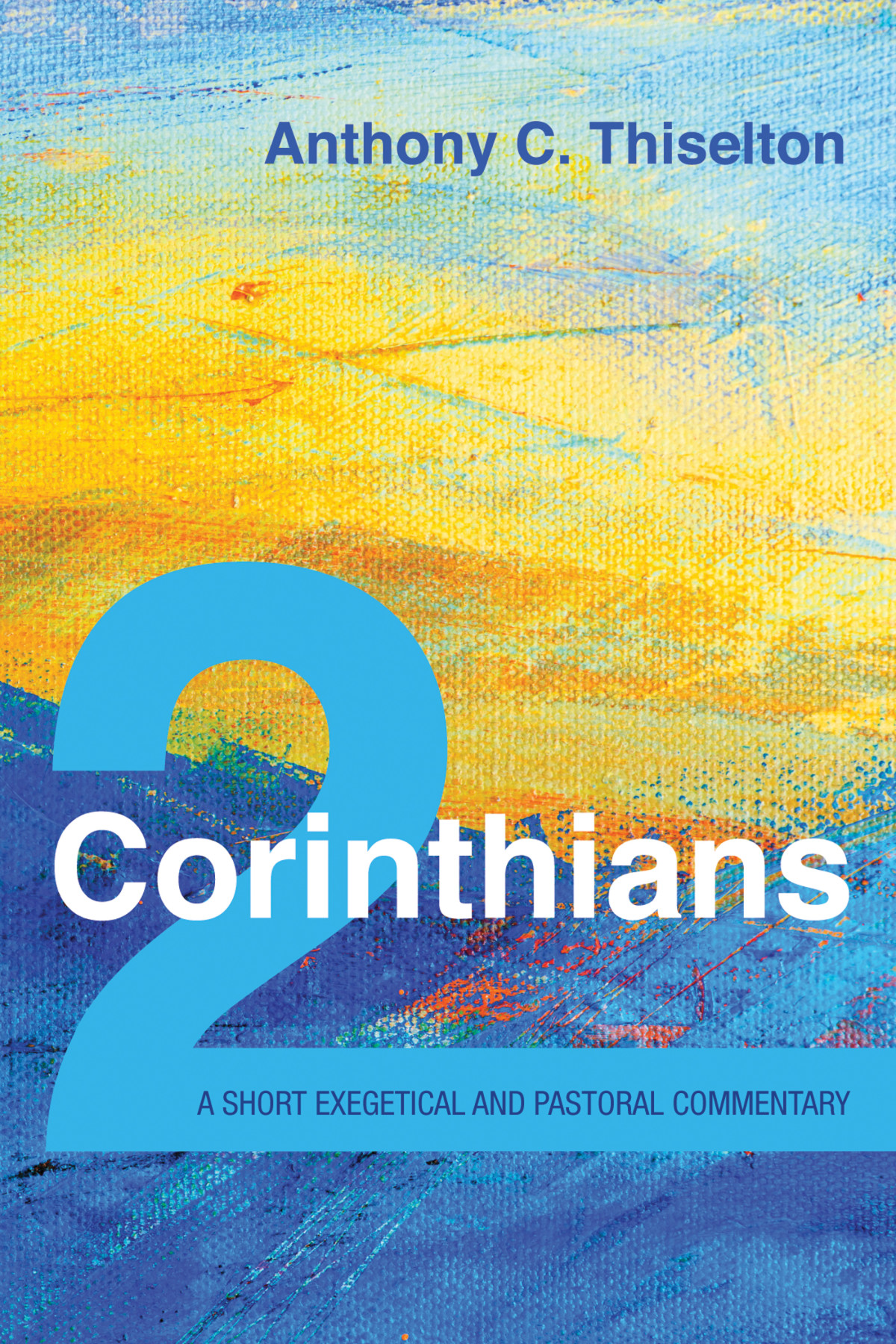 2 Corinthians A Short Exegetical And Pastoral Commentary Anthony C Thiselton