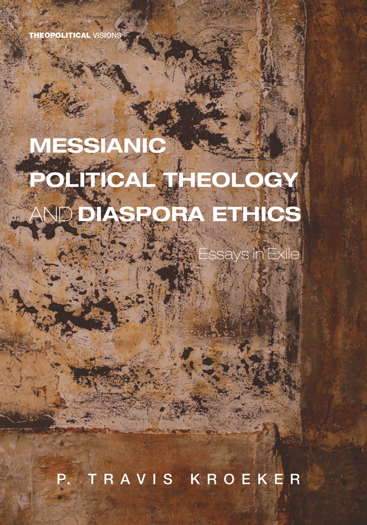 Messianic Political Theology And Diaspora Ethics P Travis Kroeker