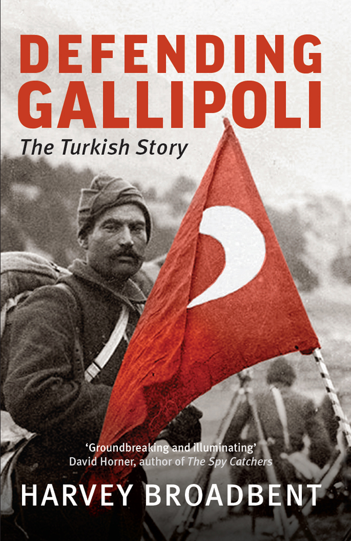 Defending Gallipoli Harvey Broadbent