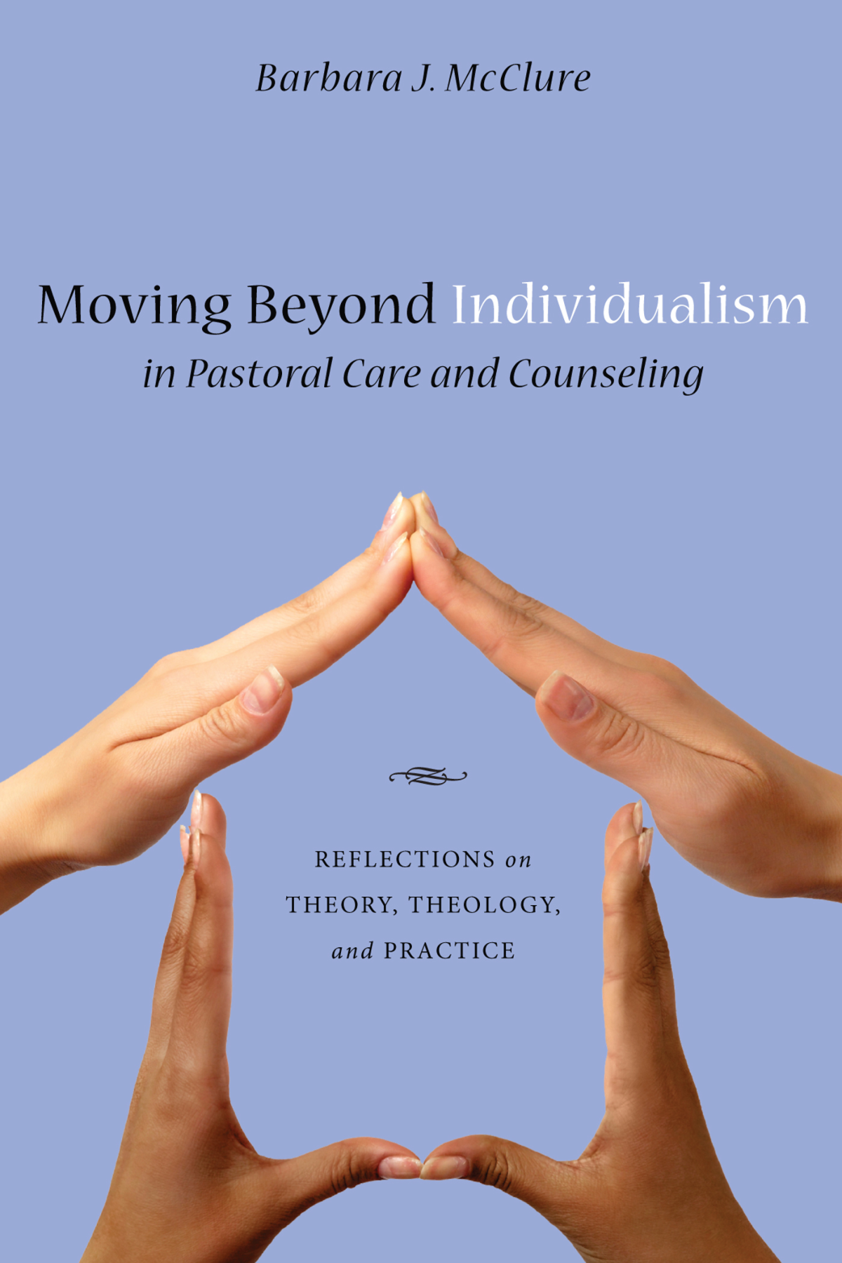 Moving Beyond Individualism In Pastoral Care And Counseling Barbara J Mcclure