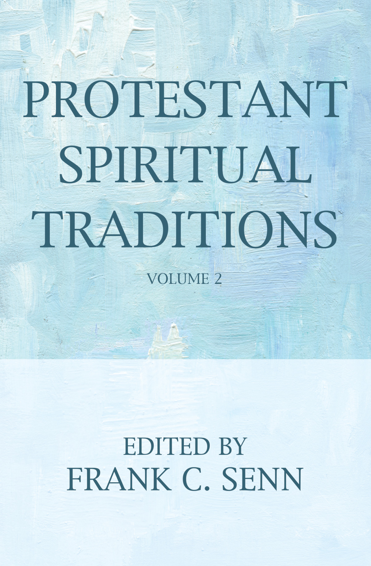 Protestant Spiritual Traditions Volume Two Frank C Senn