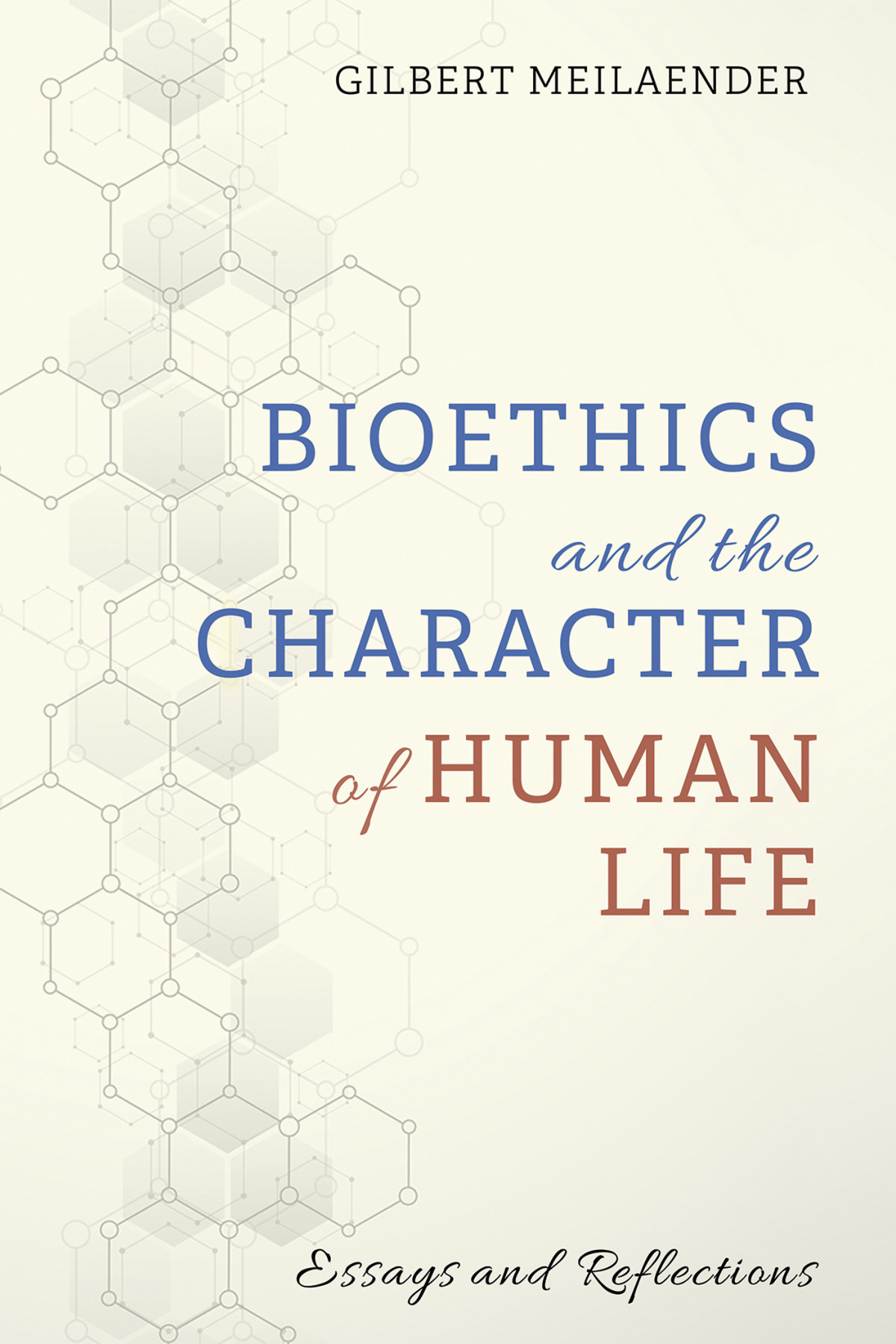 Bioethics And The Character Of Human Life Gilbert Meilaender