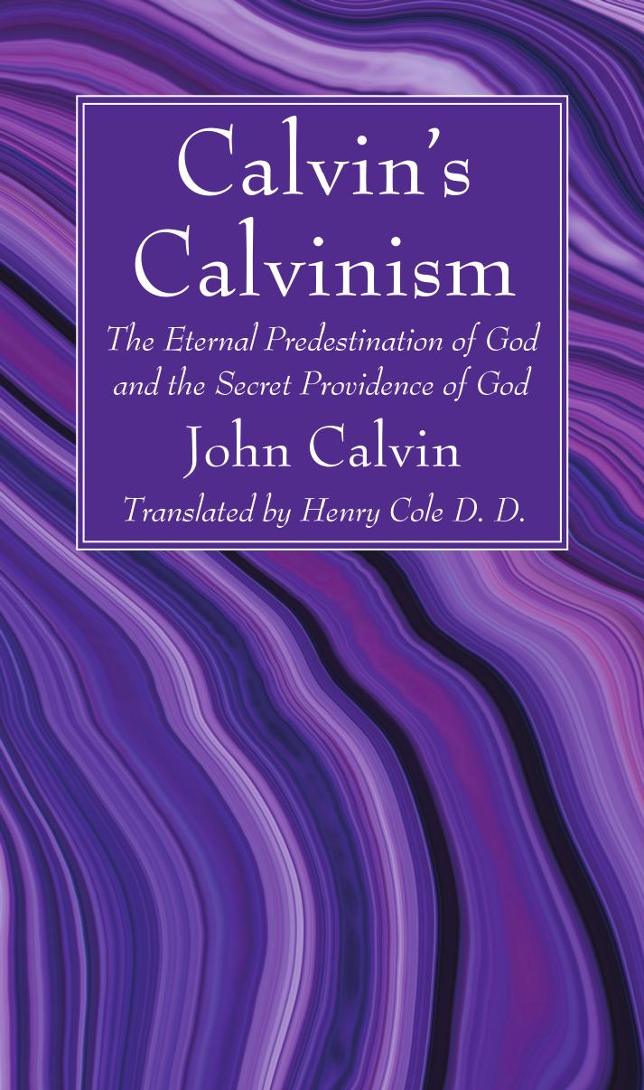 Calvins Calvinism John Calvin