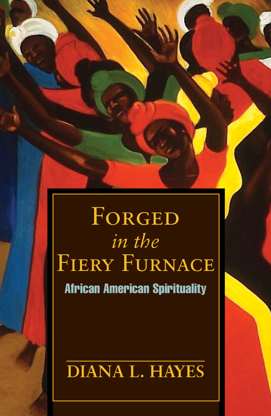 Forged In The Fiery Furnace African American Spirituality Diana L Hayes
